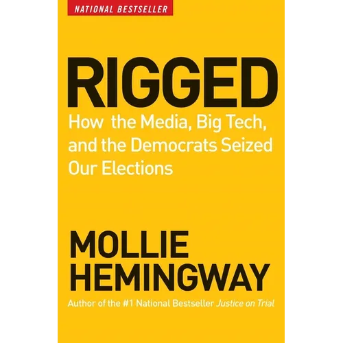 Rigged: How the Media, Big Tech, and the Democrats Seized Our Elections - Hardcover