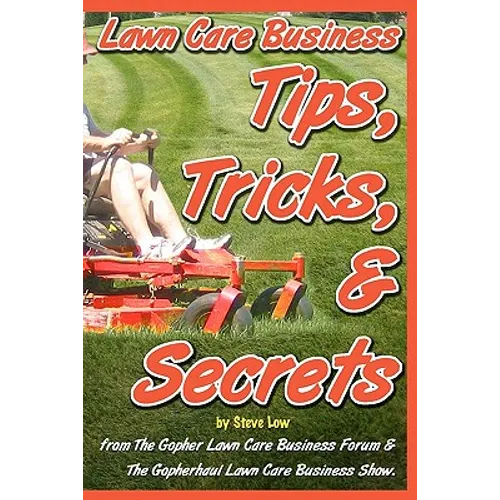 Lawn Care Business Tips, Tricks, & Secrets From The Gopher Lawn Care Business Forum & The GopherHaul Lawn Care Business Show.: The vast majority of ne - Paperback