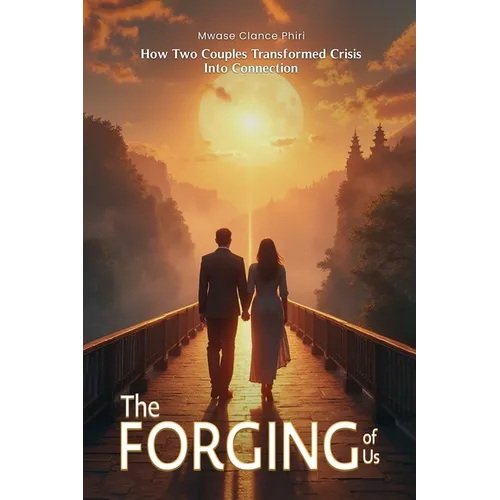 THE FORGING OF US How Two Couples Transformed Crisis Into Connection - Paperback