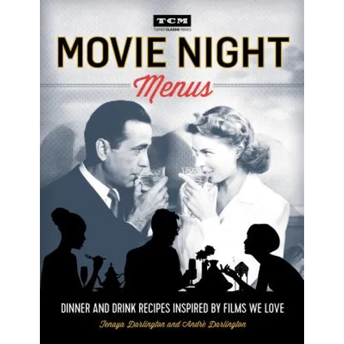 Movie Night Menus: Dinner and Drink Recipes Inspired by the Films We Love - Paperback