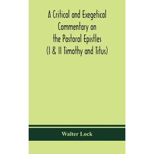 A critical and exegetical commentary on the Pastoral epistles (I & II Timothy and Titus) - Hardcover