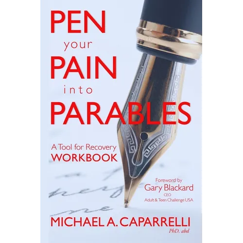 Pen Your Pain Into Parables: A Tool for Recovery-Workbook - Paperback