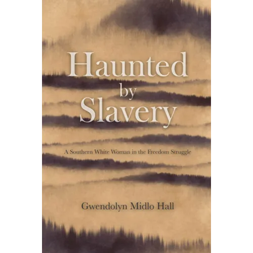 Haunted by Slavery: A Memoir of a Southern White Woman in the Freedom Struggle - Hardcover