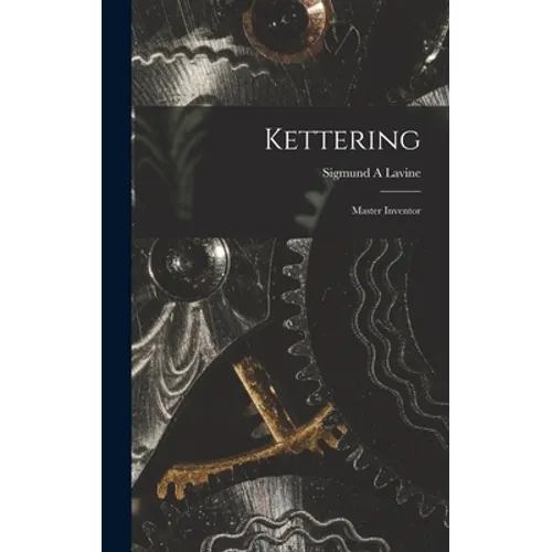Kettering; Master Inventor - Hardcover