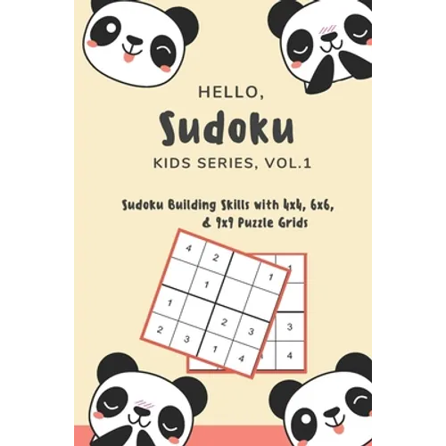 Hello, Sudoku (Kids Series: Vol. 1) - Sudoku Building Skills with 4x4, 6x6, and 9x9 Puzzle Grids: 120 Fun But Steadily Challenging Puzzles for Dev - Paperback
