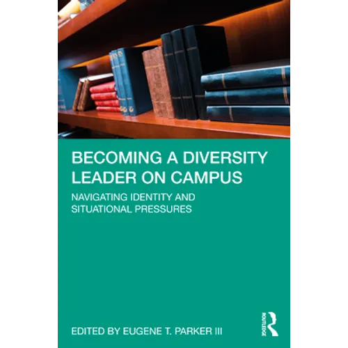 Becoming a Diversity Leader on Campus: Navigating Identity and Situational Pressures - Paperback