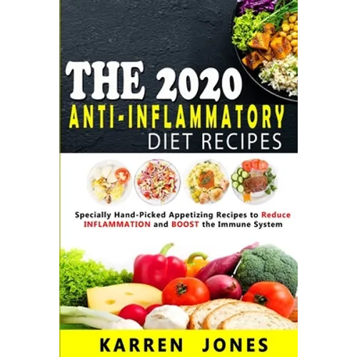 The 2020 Anti-Inflammatory Diet Recipes: Specially Hand-Picked Appetizing Recipes to Reduce INFLAMMATION and BOOST the Immune System - Paperback