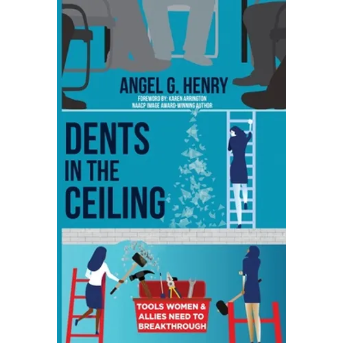 Dents in the Ceiling: Tools Women & Allies Need to Breakthrough - Paperback
