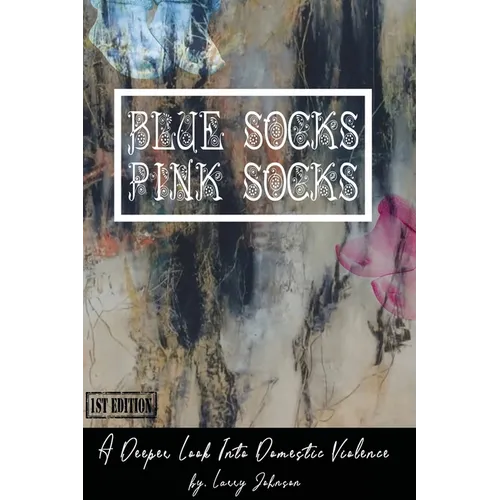 Blue Scoks-Pink Socks: A Deeper Look Into Domestic Violence - Paperback
