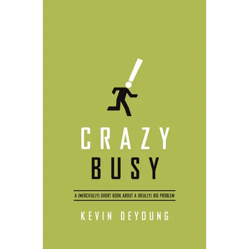 Crazy Busy: A (Mercifully) Short Book about a (Really) Big Problem - Paperback