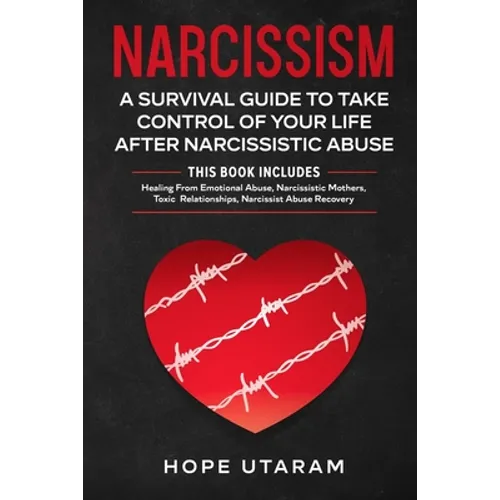 Narcissism: A SURVIVAL GUIDE TO TAKE CONTROL OF YOUR LIFE AFTER NARCISSISTIC ABUSE THIS BOOK INCLUDES: Healing From Emotional Abuse, Narcissistic Moth - Paperback