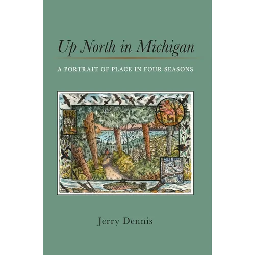 Up North in Michigan: A Portrait of Place in Four Seasons - Paperback