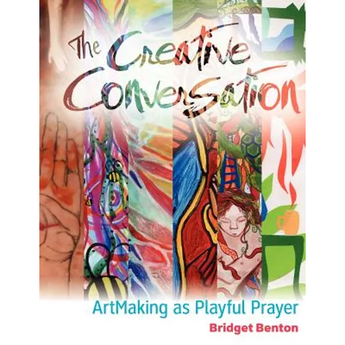 The Creative Conversation: ArtMaking as Playful Prayer - Paperback