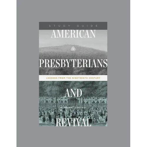 American Presbyterians and Revival: Lessons from the Nineteenth Century, Teaching Series Study Guide - Paperback