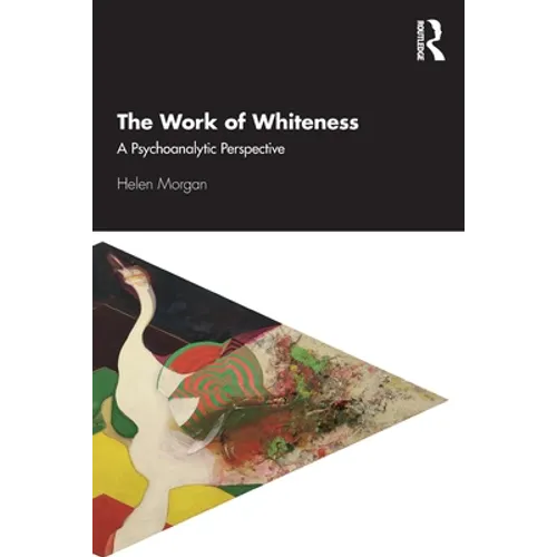 The Work of Whiteness: A Psychoanalytic Perspective - Paperback