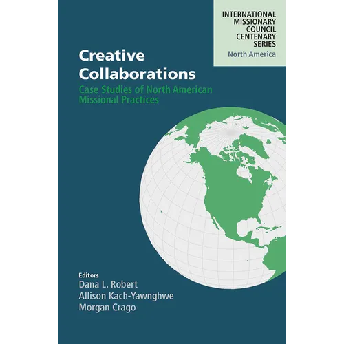 Creative Collaborations: Case Studies of North American Missional Practices - Paperback