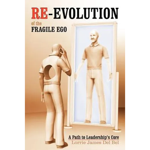 Re-Evolution of the Fragile Ego: A Path to Leadership's Core - Paperback