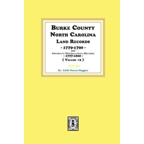 Burke County, North Carolina Land Records, 1779-1790 and Important Miscellaneous Records, 1777-1800. ( Volume #2 ) - Paperback