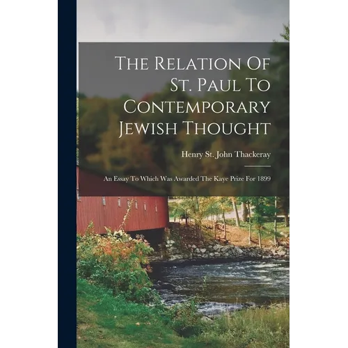 The Relation Of St. Paul To Contemporary Jewish Thought: An Essay To Which Was Awarded The Kaye Prize For 1899 - Paperback