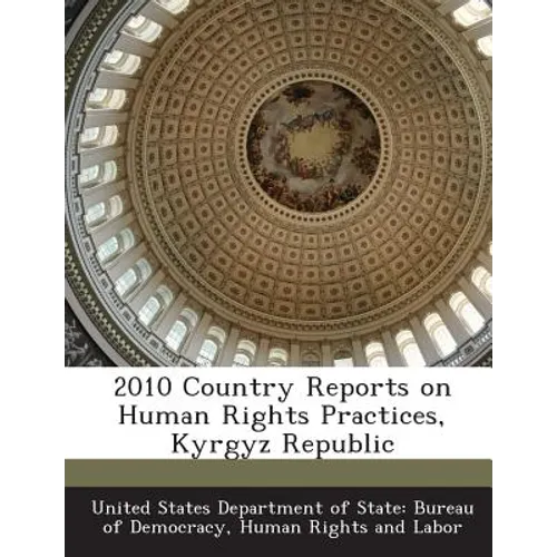 2010 Country Reports on Human Rights Practices, Kyrgyz Republic - Paperback