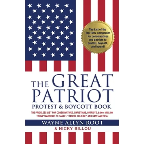 The Great Patriot Protest and Boycott Book: The Priceless List for Conservatives, Christians, Patriots, and 80+ Million Trump Warriors to Cancel "Canc - Paperback