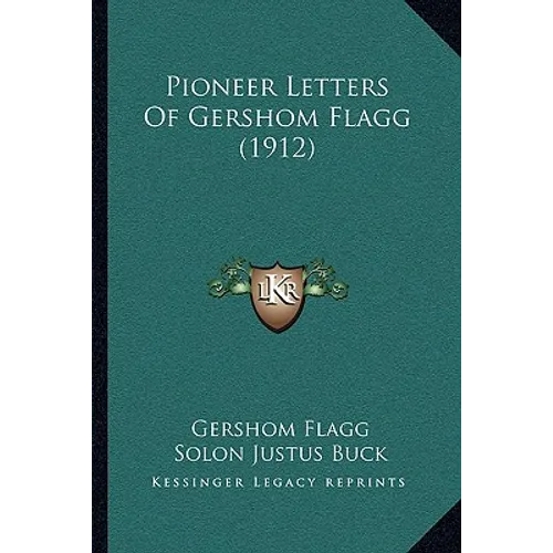 Pioneer Letters Of Gershom Flagg (1912) - Paperback