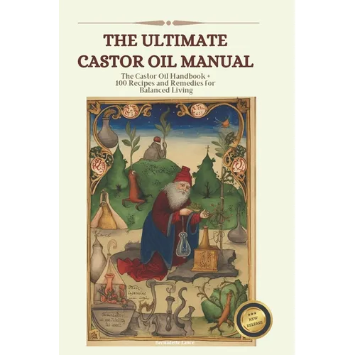 The Castor Oil Manual: 2 in 1 Value Collection, Practical Guide plus 100 Recipes for Balanced Living - Paperback