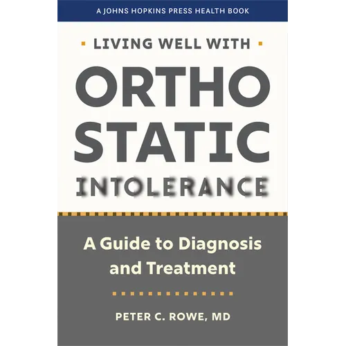 Living Well with Orthostatic Intolerance: A Guide to Diagnosis and Treatment - Hardcover