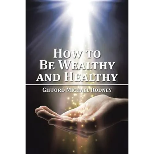 How to Be Wealthy and Healthy - Paperback