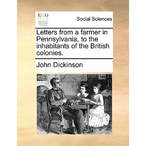 Letters from a Farmer in Pennsylvania, to the Inhabitants of the British Colonies. - Paperback