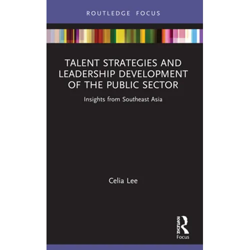 Talent Strategies and Leadership Development of the Public Sector: Insights from Southeast Asia - Paperback