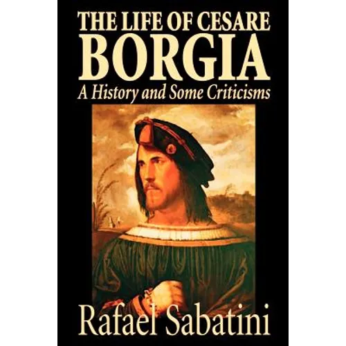 The Life of Cesare Borgia by Rafael Sabatini, Biography & Autobiography, Historical - Paperback