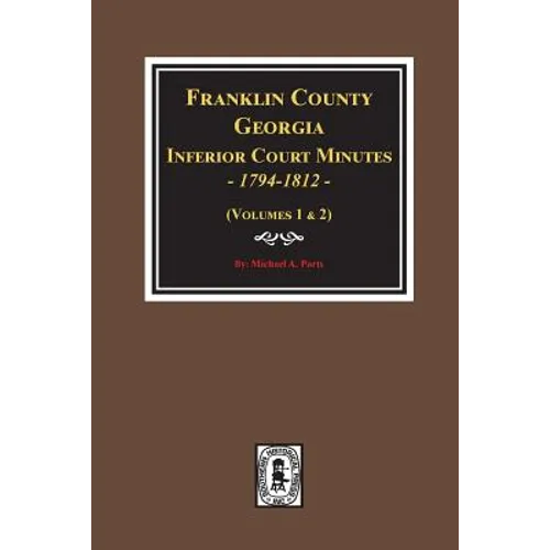Franklin County, Georgia Inferior Court Minutes, 1794-1812. - Paperback