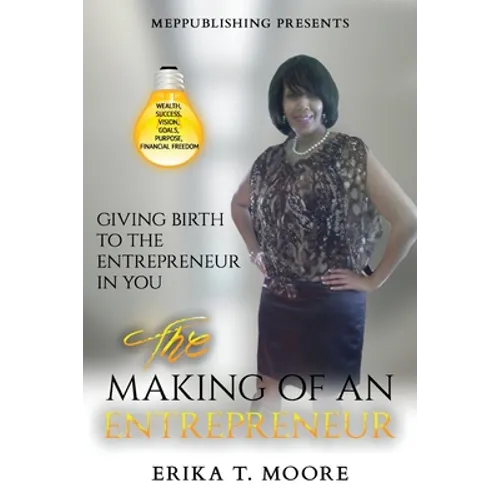 The Making Of An Entrepreneur: Giving Birth to the Entrepreneur in You - Paperback