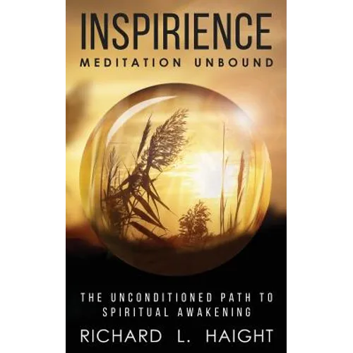 Inspirience: Meditation Unbound: The Unconditioned Path to Spiritual Awakening - Paperback