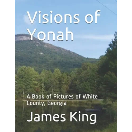 Visions of Yonah: A Book of Pictures of White County, Georgia - Paperback