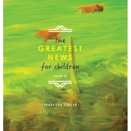 The Greatest News for Children: Psalm 23 - Hardcover