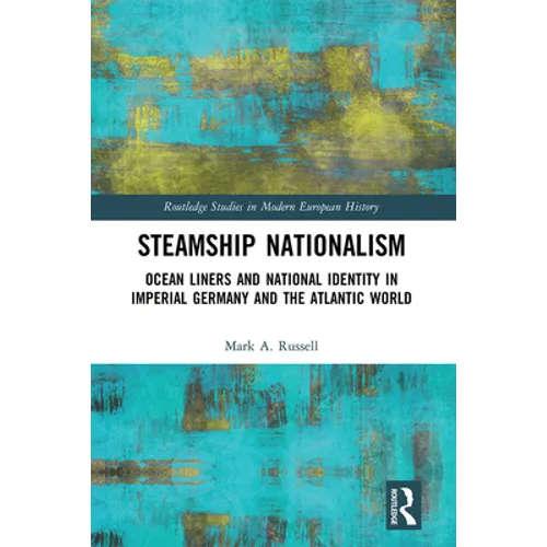 Steamship Nationalism: Ocean Liners and National Identity in Imperial Germany and the Atlantic World - Paperback