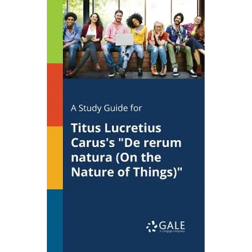 A Study Guide for Titus Lucretius Carus's "De Rerum Natura (On the Nature of Things)" - Paperback