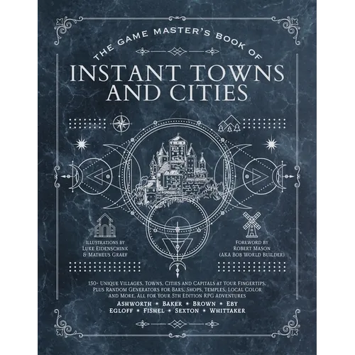 The Game Master's Book of Instant Towns and Cities: 160+ Unique Villages, Towns, Settlements and Cities, Ready-On-Demand, Plus Random Generators for N - Hardcover