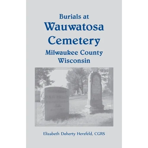 Burials at Wauwatosa Cemetery, Milwaukee County, Wisconsin - Paperback