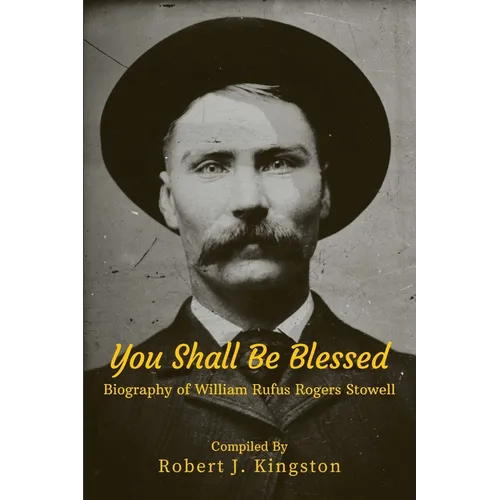 You Shall Be Blessed: Biography of William Rufus Rogers Stowell - Paperback