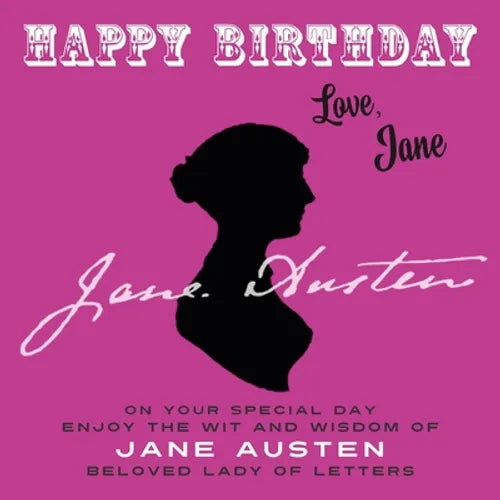 Happy Birthday-Love, Jane: On Your Special Day, Enjoy the Wit and Wisdom of Jane Austen, Beloved Lady of Letters - Paperback