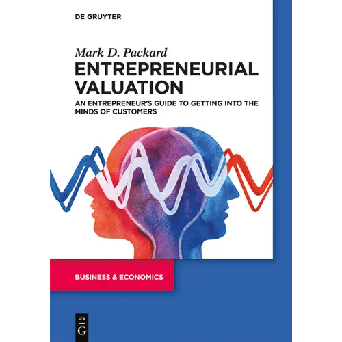 Entrepreneurial Valuation: An Entrepreneur's Guide to Getting Into the Minds of Customers - Paperback
