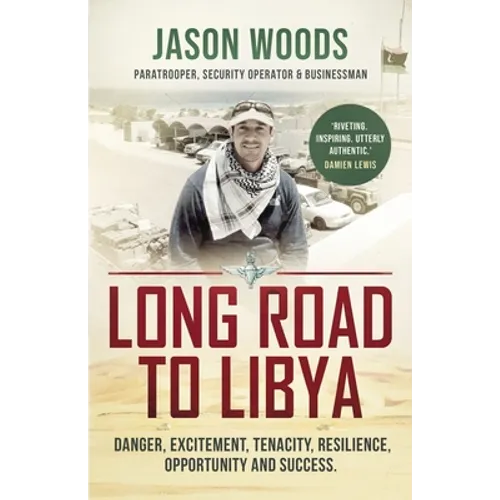 Long Road to Libya: Danger, excitement, tenacity, resilience, opportunity and success - Paperback