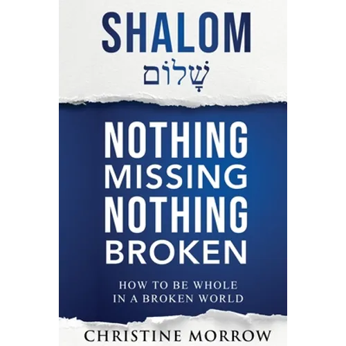 Shalom - Nothing Missing Nothing Broken: How to Be Whole in a Broken World - Hardcover
