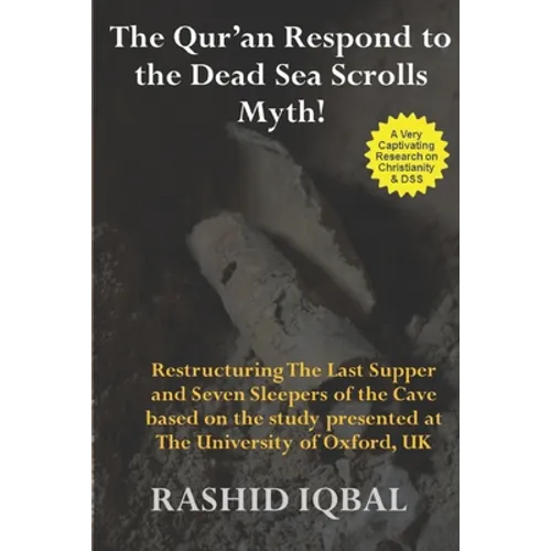 The Qur'an Respond to the Dead Sea Scrolls Myth: Restructuring Seven Sleepers of the Cave and the Last Supper Milieu. Based on the study presented at - Paperback