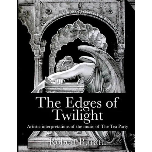 The Edges of Twilight: An artistic interpretation of the music of The Tea Party - Paperback
