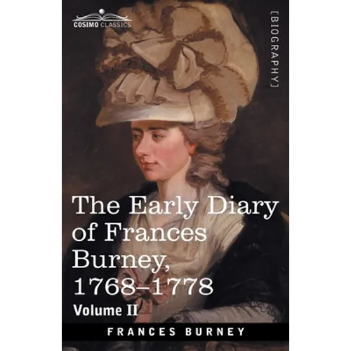 The Early Diary of Frances Burney, 1768-1778, Volume II: With a Selection from Her Correspondence and from the Journals of Her Sisters Susan and Charl - Paperback