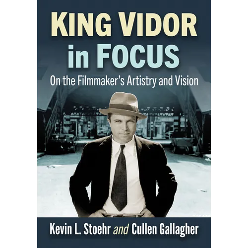 King Vidor in Focus: On the Filmmaker's Artistry and Vision - Paperback